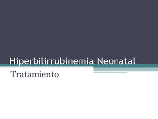Hiperbilirrubinemia Neonatal Tratamiento 