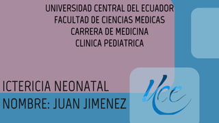 UNIVERSIDAD CENTRAL DEL ECUADOR
FACULTAD DE CIENCIAS MEDICAS
CARRERA DE MEDICINA
CLINICA PEDIATRICA
 