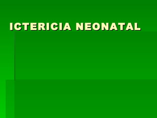 ICTERICIA NEONATAL 