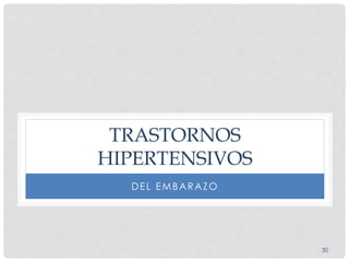 30
TRASTORNOS
HIPERTENSIVOS
DEL EMBARAZO
 