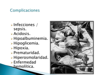  Infecciones /
sepsis.
 Acidosis.
 Hipoalbuminemia.
 Hipoglicemia.
 Hipoxia.
 Prematuridad.
 Hiperosmolaridad.
 Enfermedad
hemolítica.
 
