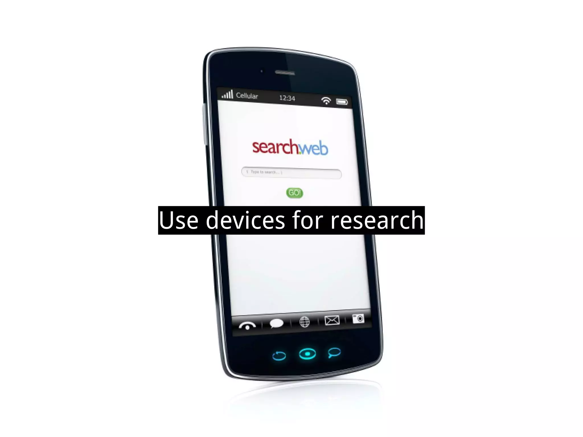 Use devices for research
 