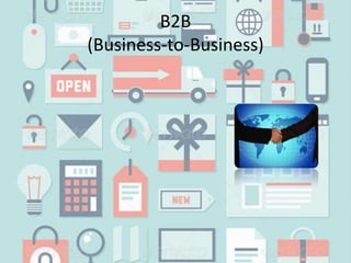 B2B
(Business-to-Business)
 