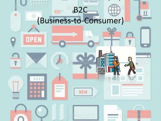 B2C
(Business-to-Consumer)
 