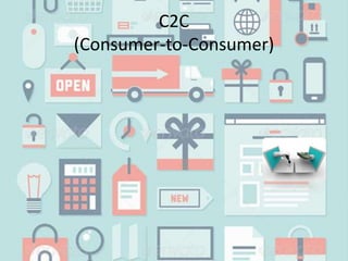 C2C
(Consumer-to-Consumer)
 