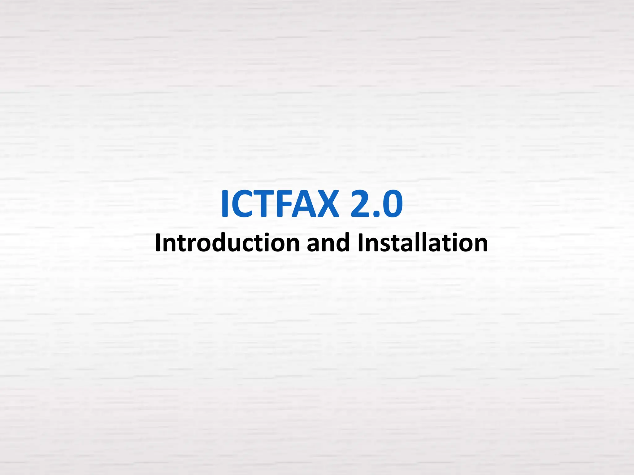 ICTFAX 2.0
Introduction and Installation
 