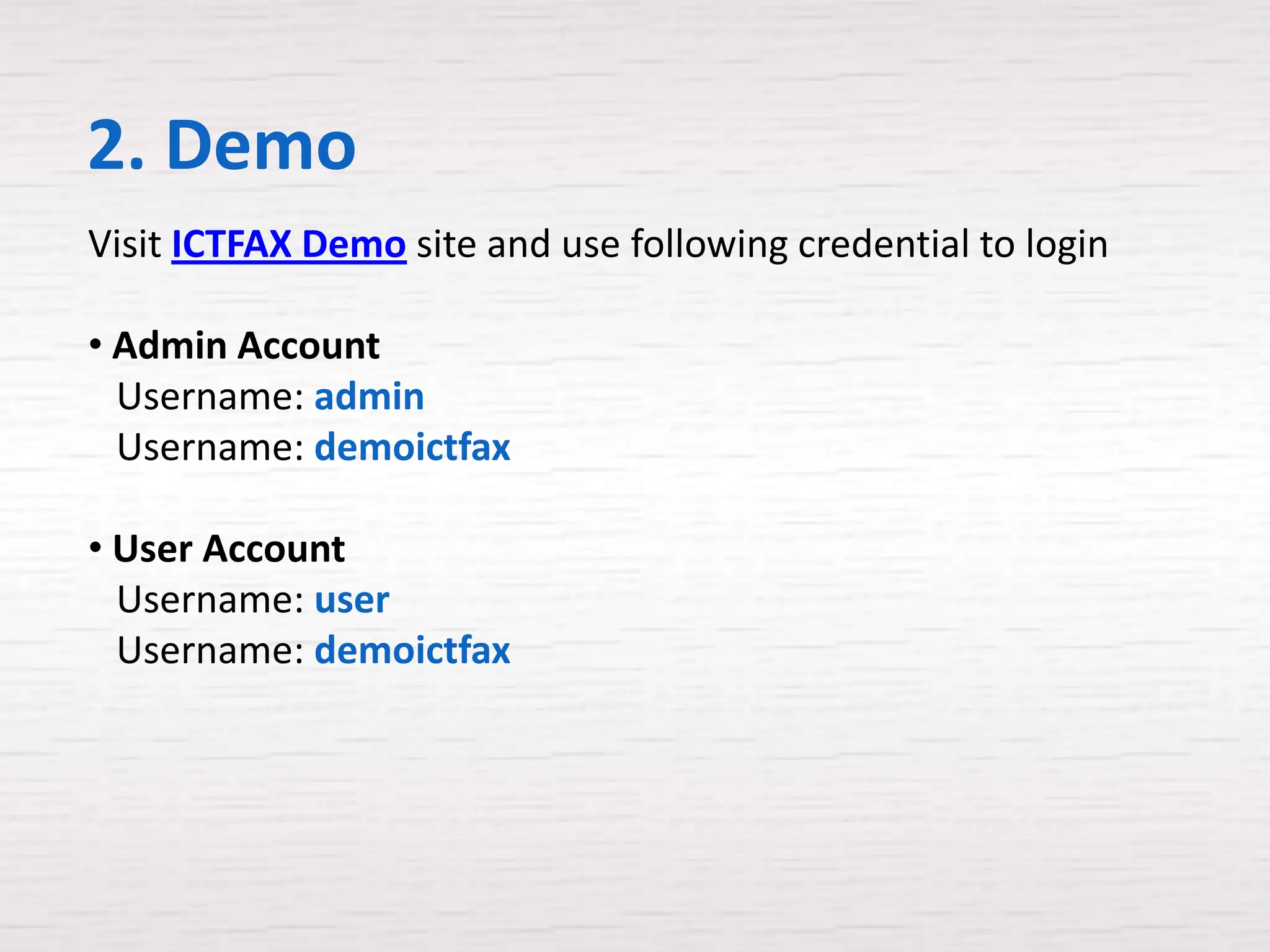 2. Demo
Visit ICTFAX Demo site and use following credential to login

• Admin Account
  Username: admin
  Username: demoictfax

• User Account
  Username: user
  Username: demoictfax
 