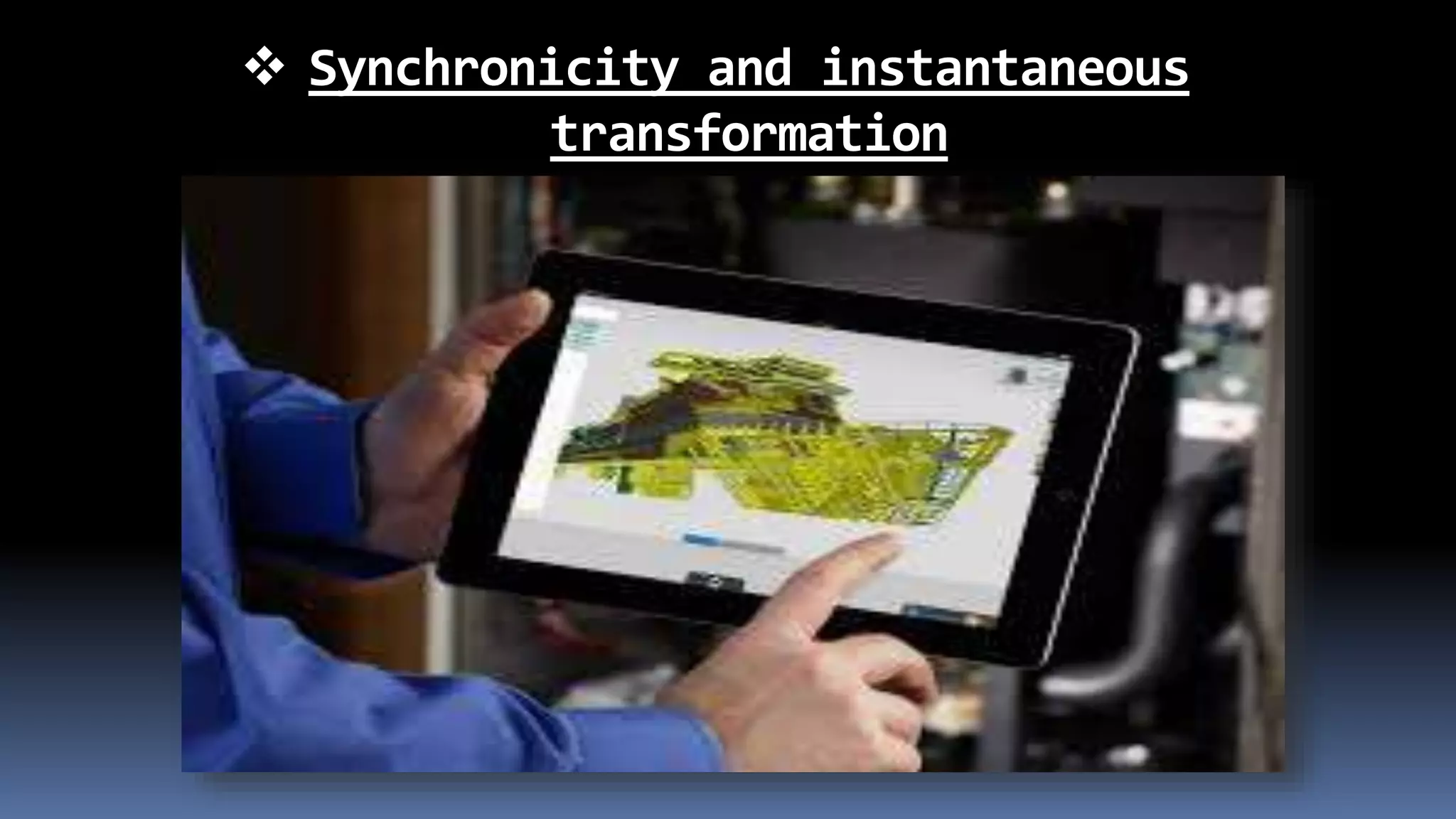  Synchronicity and instantaneous
transformation
 