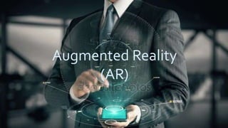 Augmented Reality
(AR)
 