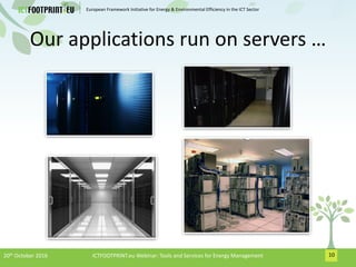 European Framework Initiative for Energy & Environmental Efficiency in the ICT Sector
Our applications run on servers …
10...