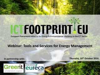 European Framework Initiative for Energy & Environmental Efficiency in the ICT Sector
Webinar: Tools and Services for Ener...