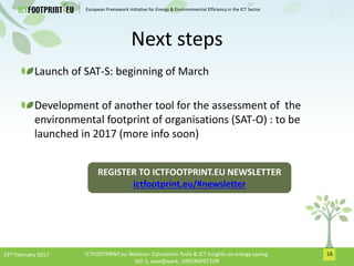 European Framework Initiative for Energy & Envinronmental Efficiency in the ICT Sector
Next steps
Launch of SAT-S: beginni...