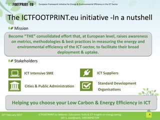 European Framework Initiative for Energy & Envinronmental Efficiency in the ICT Sector
The ICTFOOTPRINT.eu initiative -In ...