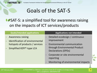 European Framework Initiative for Energy & Envinronmental Efficiency in the ICT Sector
Goals of the SAT-S
8
SAT-S: a simpl...