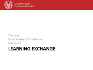 LEARNING EXCHANGE Telecenters Social Learning for Transparency eCommerce 