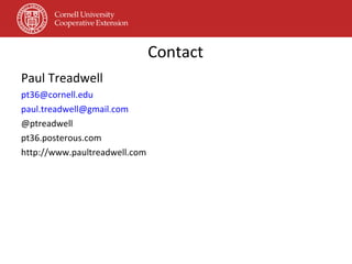 Contact Paul Treadwell [email_address] [email_address] @ptreadwell pt36.posterous.com http://www.paultreadwell.com 