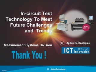 In-circuit Test
     Technology To Meet
       Future Challenges
             and Trends

  Measurement Systems Division




Page 30
 