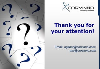 Thank you for
your attention!

 Email: agabor@corvinno.com;
           ako@corvinno.com
 
