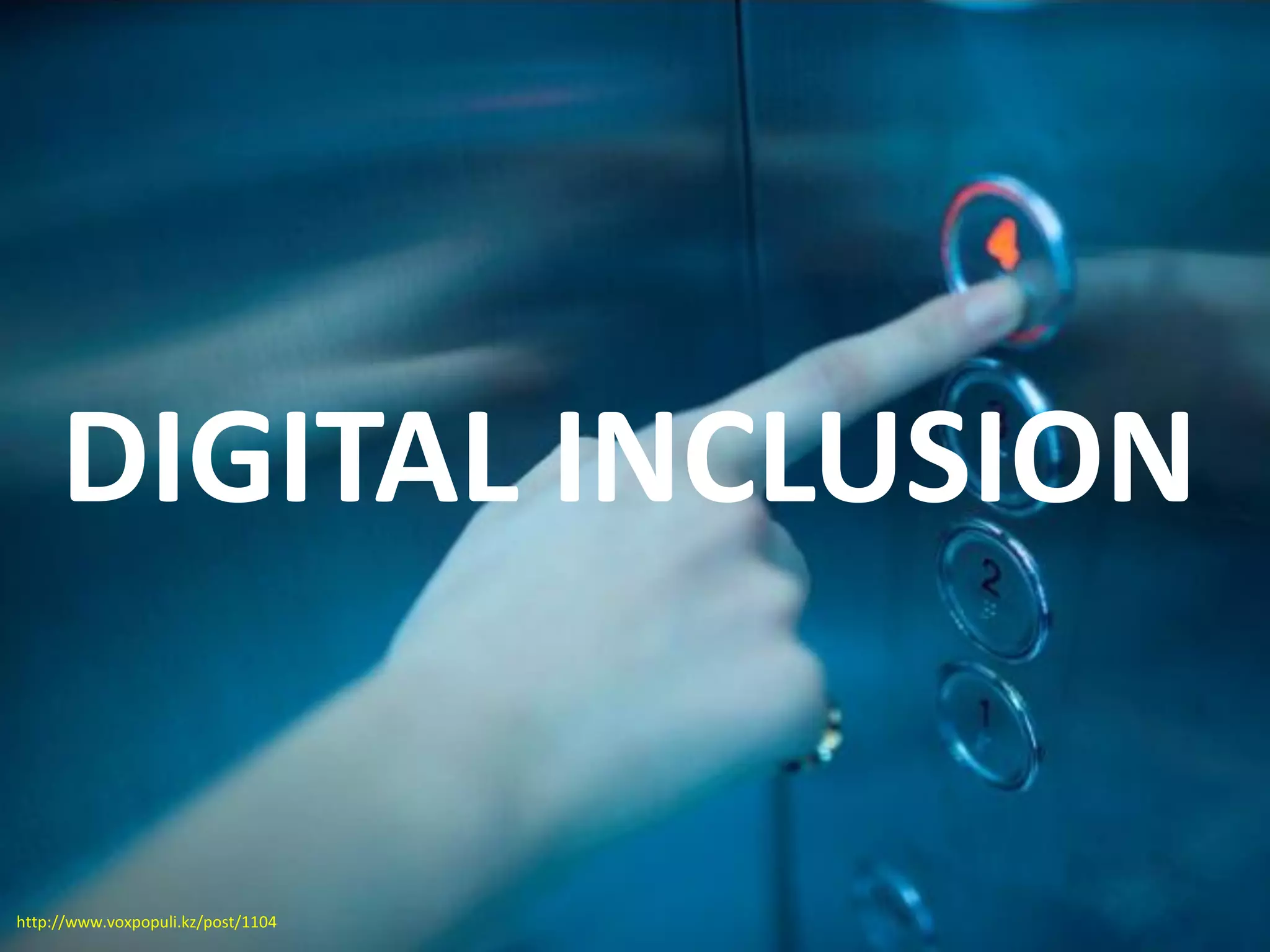 DIGITAL INCLUSION
http://www.voxpopuli.kz/post/1104
 