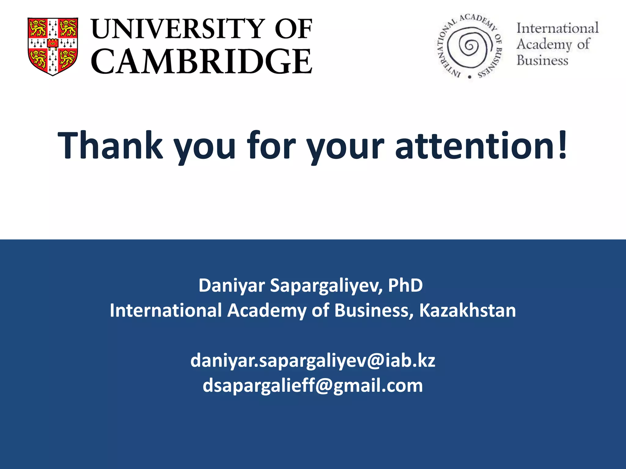 Thank you for your attention!
Daniyar Sapargaliyev, PhD
International Academy of Business, Kazakhstan
daniyar.sapargaliyev@iab.kz
dsapargalieff@gmail.com
 