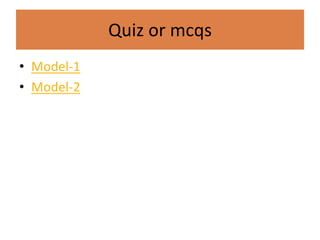 Quiz or mcqs
• Model-1
• Model-2
 