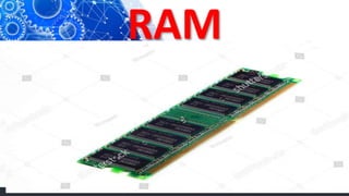 RAM
 