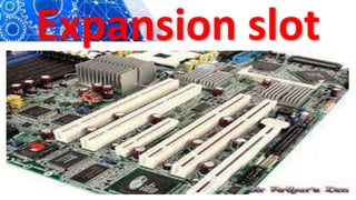 Expansion slot
 