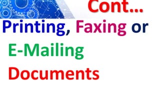 Cont…
Printing, Faxing or
E-Mailing
Documents
 