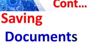 Cont…
Saving
Documents
 