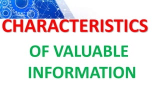 CHARACTERISTICS
OF VALUABLE
INFORMATION
 