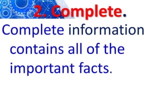 2. Complete.
Complete information
contains all of the
important facts.
 