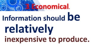 3. Economical.
Information should be
relatively
inexpensive to produce.
 
