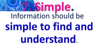 7. Simple.
Information should be
simple to find and
understand.
 