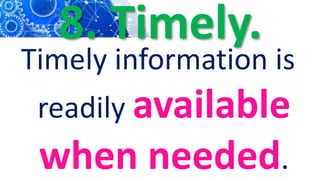 8. Timely.
Timely information is
readily available
when needed.
 