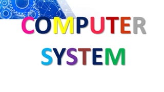 COMPUTER
SYSTEM
 