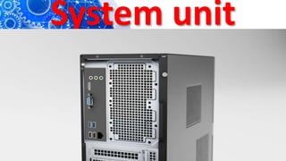 System unit
 