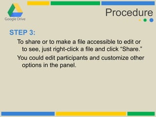 Procedure
STEP 3:
To share or to make a file accessible to edit or
to see, just right-click a file and click “Share.”
You ...