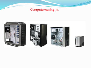 Computer casing j¾.
 