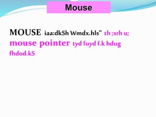 Mouse
MOUSE iaa:dkSh Wmdx.hls" th ;srhu;
mouse pointer tyd fuyd f.k hdug
fhdod.kS
 