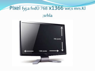 Pixel fyj;a fvdÜ 768 x1366 we;smrs.Kl
;srhla
 