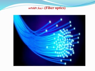 m%ldY ;ka;= (Fiber optics)
 