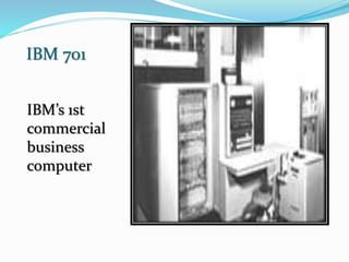 IBM 701
IBM’s 1st
commercial
business
computer
 