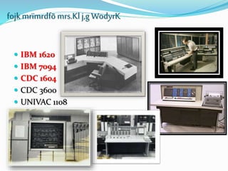  IBM 1620
 IBM 7094
 CDC 1604
 CDC 3600
 UNIVAC 1108
fojkmrïmrdfõmrs.Kl j,g WodyrK
 