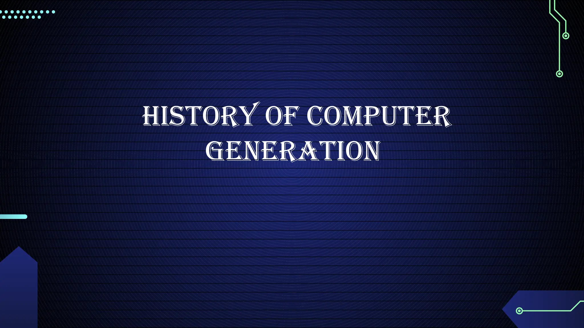 History of Computer
Generation
 