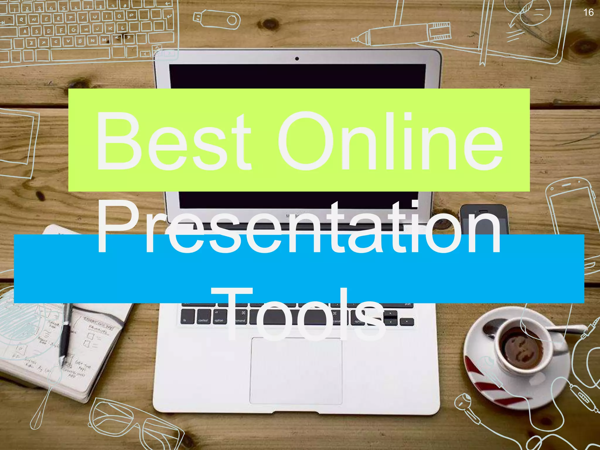 Presentation
Tools
16
Best Online
 