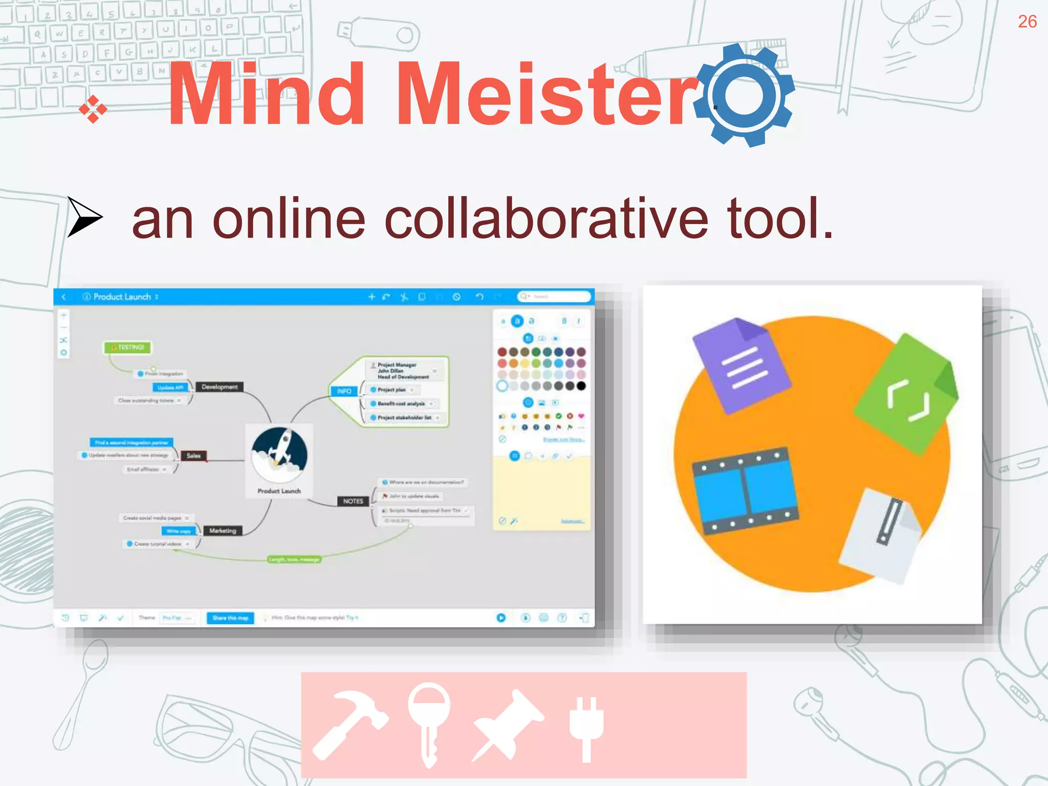  Mind Meister
26
.
 an online collaborative tool.
🔨🔑📌🔌
 