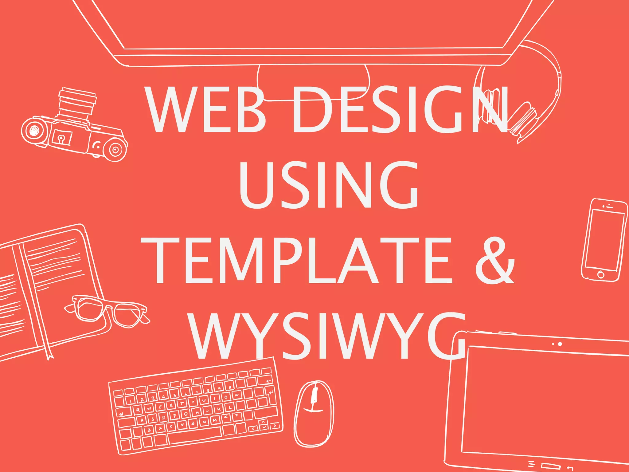 WEB DESIGN
USING
TEMPLATE &
WYSIWYG
 
