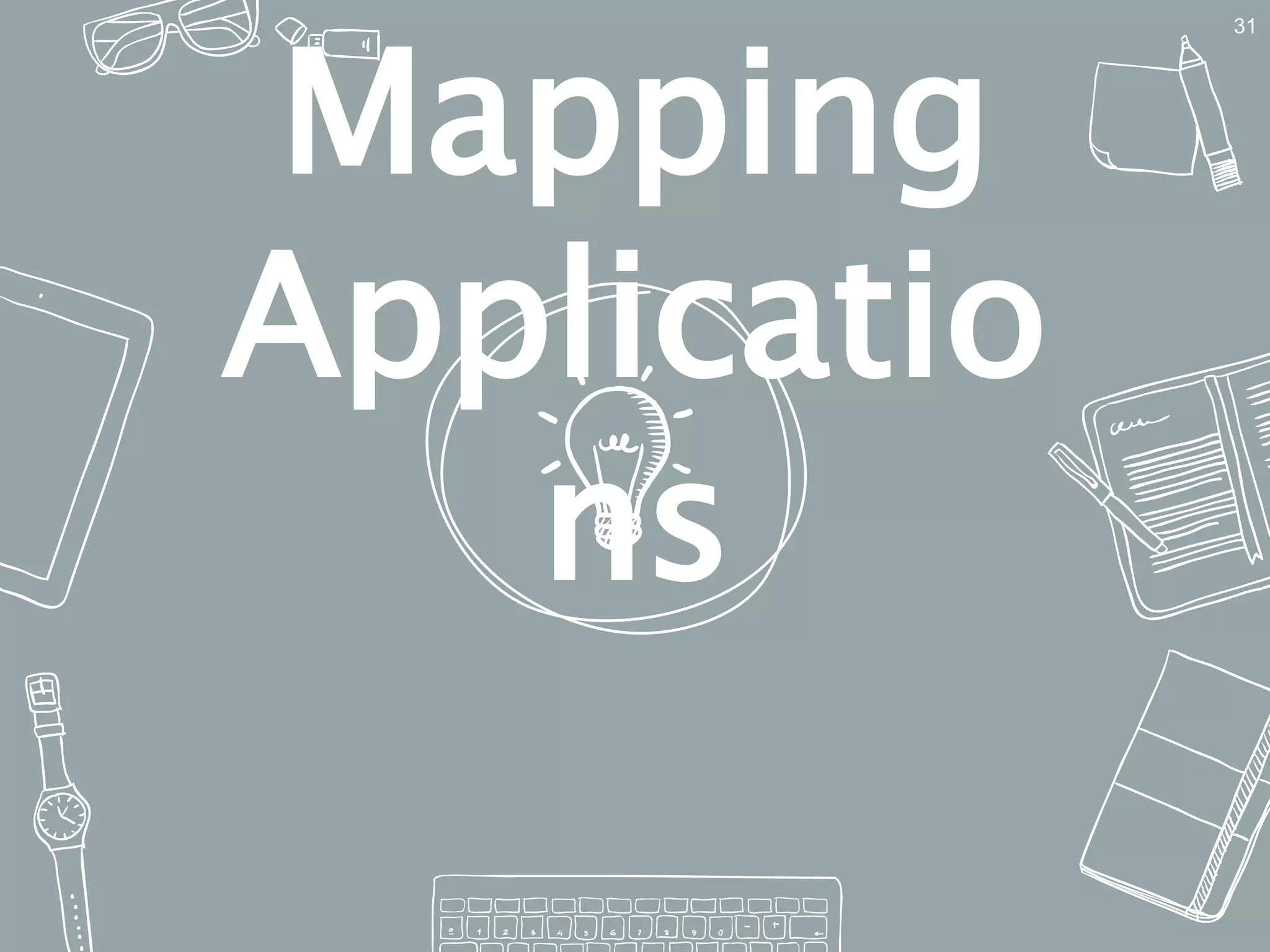 Mapping
Applicatio
ns
31
 