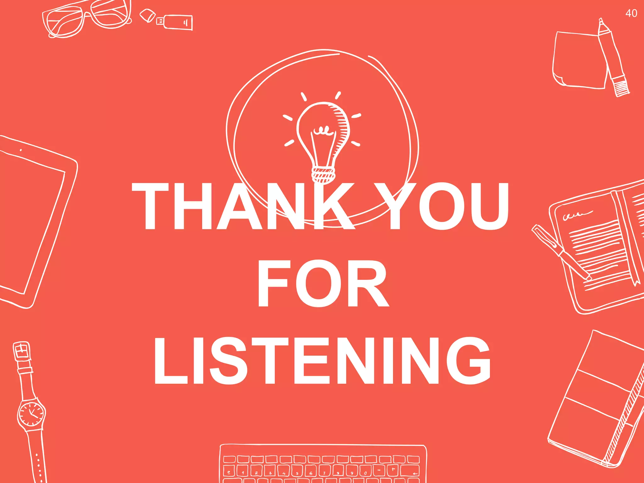 THANK YOU
FOR
LISTENING
40
 