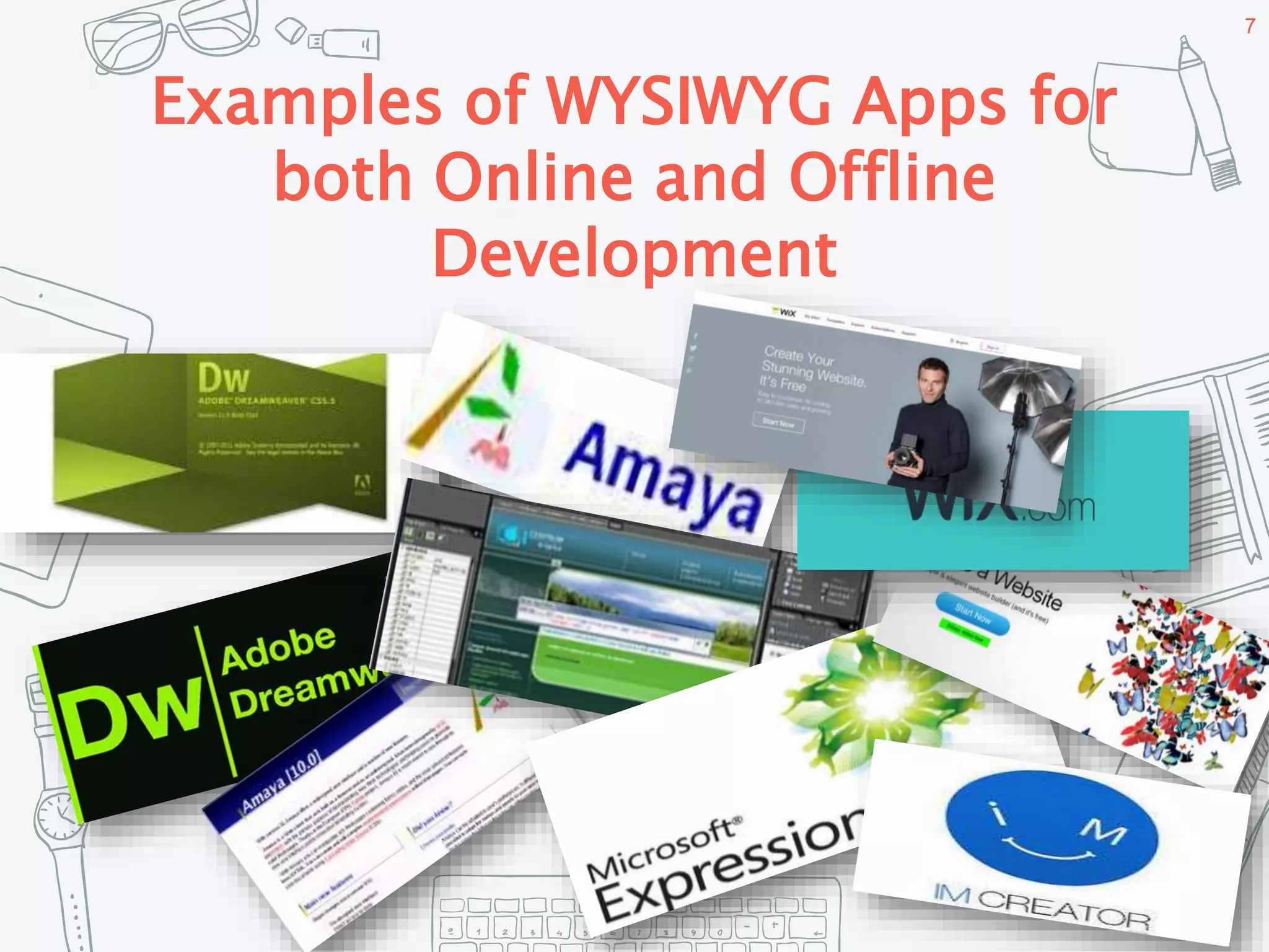 Examples of WYSIWYG Apps for
both Online and Offline
Development
7
 